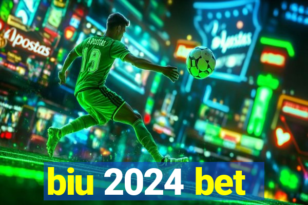 biu 2024 bet